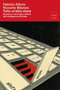 Tutta un'altra storia. Scrivere e raccontare nell'era dell'intelligenza artificiale - Librerie.coop