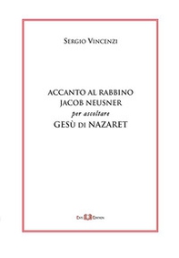 Accanto al rabbino Jacob Neusner per ascoltare Gesù di Nazaret - Librerie.coop