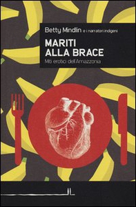 Mariti alla brace. Miti erotici dell'Amazzonia - Librerie.coop Mariti alla brace. Miti erotici dell'Amazzonia - Librerie.coop
