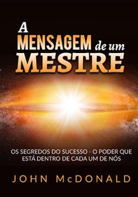 A mensagem de um mestre. Os segredos do sucesso o poder que está dentro de cada um de nós - Librerie.coop A mensagem de um mestre. Os segredos do sucesso o poder que está dentro de cada um de nós - Librerie.coop