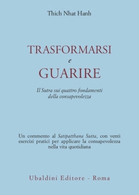 Trasformarsi e guarire. Il Sutra sui quattro fondamenti della consapevolezza - Librerie.coop Trasformarsi e guarire. Il Sutra sui quattro fondamenti della consapevolezza - Librerie.coop