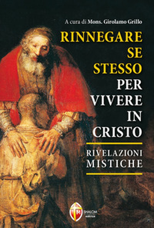 Rinnegare se stesso per vivere in Cristo. Rivelazioni mistiche - Librerie.coop