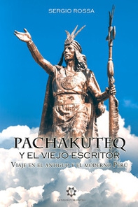 Pachakuteq y el viejo escritor. Viaje en el antiguo y el moderno Perú - Librerie.coop