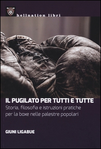 Il pugilato per tutti e tutte. Storia, filosofia e istruzioni pratiche per la boxe nelle palestre popolari - Librerie.coop Il pugilato per tutti e tutte. Storia, filosofia e istruzioni pratiche per la boxe nelle palestre popolari - Librerie.coop