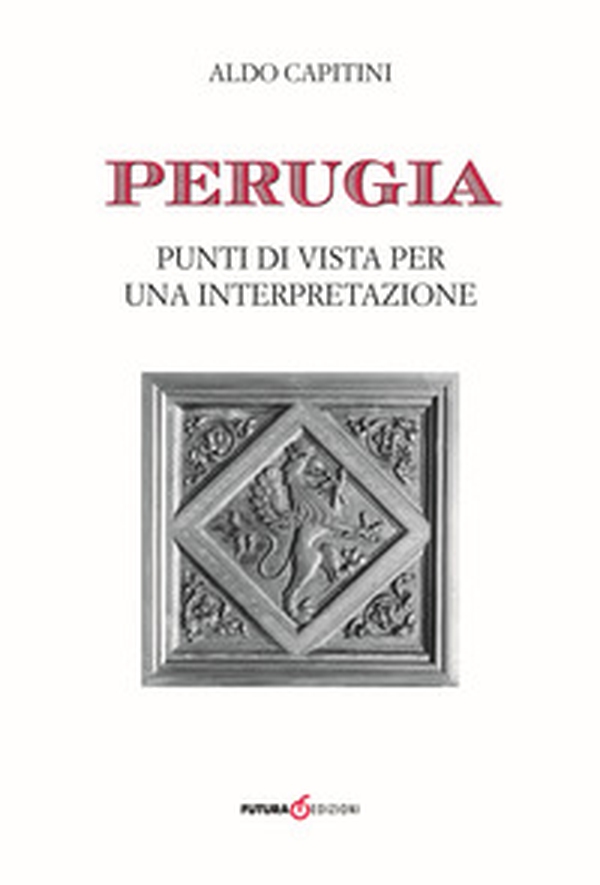 Perugia. Punti di vista per una interpretazione - Librerie.coop Perugia. Punti di vista per una interpretazione - Librerie.coop