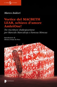 Vortice del Macbeth Lear, schiavo d'amore, AmletOne! Tre riscritture shakespeariane per Marcido Marcidorjs e Famosa Mimosa - Librerie.coop