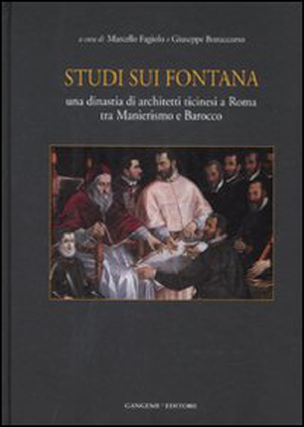 Studi sui Fontana. Una dinastia di architetti ticinesi a Roma tra Manierismo e Barocco - Librerie.coop Studi sui Fontana. Una dinastia di architetti ticinesi a Roma tra Manierismo e Barocco - Librerie.coop