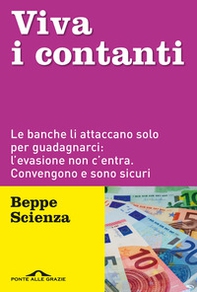 Viva i contanti. Le banche li attaccano solo per guadagnarci: l'evasione non c'entra. Convengono e sono sicuri - Librerie.coop