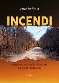 Incendi. Dialogo fra un nonno e suo nipote sui disastri ambientali - Librerie.coop