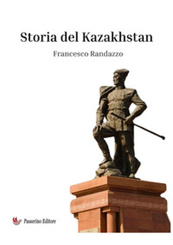 Storia del Kazakhstan. Origine ed evoluzione di un popolo centroasiatico - Librerie.coop Storia del Kazakhstan. Origine ed evoluzione di un popolo centroasiatico - Librerie.coop