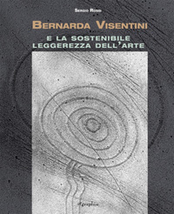 Bernarda Visentini e la sostenibile leggerezza dell'arte - Librerie.coop Bernarda Visentini e la sostenibile leggerezza dell'arte - Librerie.coop