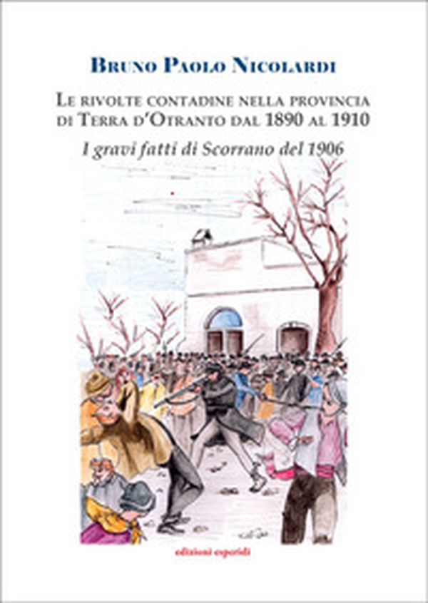Le rivolte contadine nella Provincia di Terra d'Otranto dal 1890 al 1910. I gravi fatti di Scorrano - Librerie.coop Le rivolte contadine nella Provincia di Terra d'Otranto dal 1890 al 1910. I gravi fatti di Scorrano - Librerie.coop