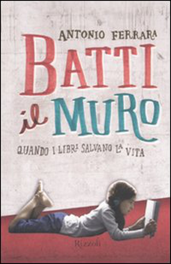 Batti il muro. Quando i libri salvano la vita - Librerie.coop Batti il muro. Quando i libri salvano la vita - Librerie.coop