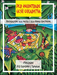 Per incontrare Gesù Eucaristia. Preparazione alla Messa e alla Prima Comunione. Itinerario per bambini e famiglie - Librerie.coop