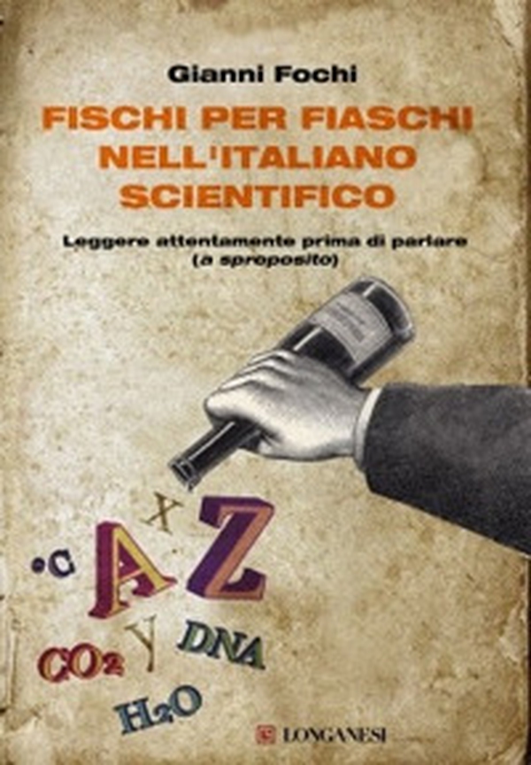 Fischi per fiaschi nell'italiano scientifico. Leggere attentamente prima di parlare (a sproposito) - Librerie.coop Fischi per fiaschi nell'italiano scientifico. Leggere attentamente prima di parlare (a sproposito) - Librerie.coop