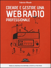 Creare e gestire una web radio professionale - Librerie.coop Creare e gestire una web radio professionale - Librerie.coop
