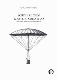 Scrivere zen e satori creativo. Manuale discorsivo di scrittura - Librerie.coop