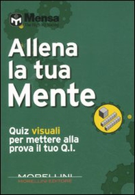 Allena la tua mente. Quiz visuali per mettere alla prova il tuo Q.I. - Librerie.coop