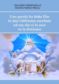 Una parola ha detto Dio in due l'abbiamo ascoltata ed ora che si fa sera ve la doniamo - Librerie.coop