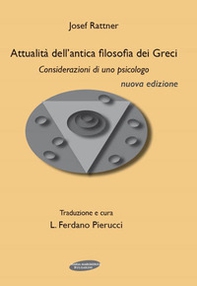 Attualità dell'antica filosofia dei greci. Considerazioni di uno psicologo - Librerie.coop