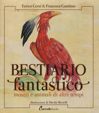 Bestiario fantastico. Mostri e animali di altri tempi - Librerie.coop