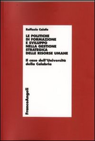 Le politiche di formazione e sviluppo nella gestione strategica delle risorse umane. Il caso dell'Università della Calabria - Librerie.coop