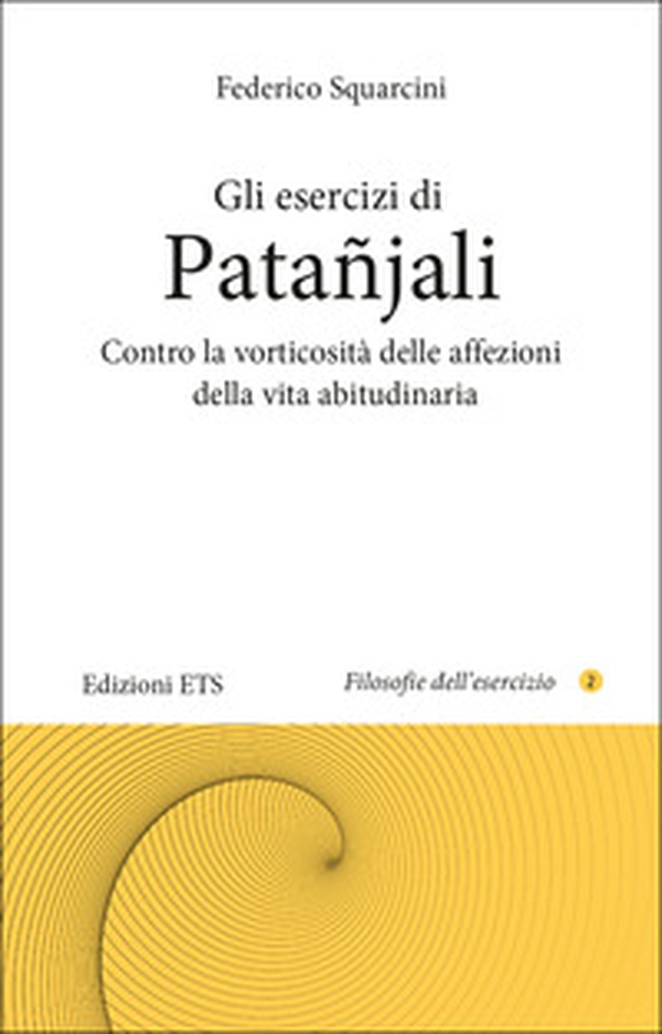 Gli esercizi di Patañjali. Contro la vorticosità delle affezioni della vita abitudinaria - Librerie.coop Gli esercizi di Patañjali. Contro la vorticosità delle affezioni della vita abitudinaria - Librerie.coop
