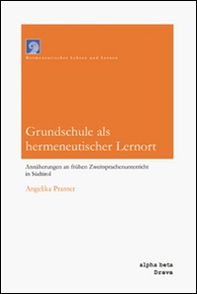 Grundschule als hermeneutischer Lernort. Annäherungen an frühen Zweitsprachenunterricht in Südtirol - Librerie.coop Grundschule als hermeneutischer Lernort. Annäherungen an frühen Zweitsprachenunterricht in Südtirol - Librerie.coop