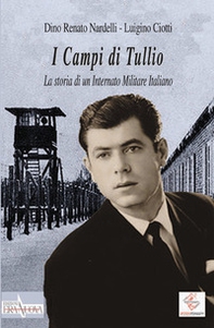 I Campi di Tullio. La storia di un internato militare italiano - Librerie.coop