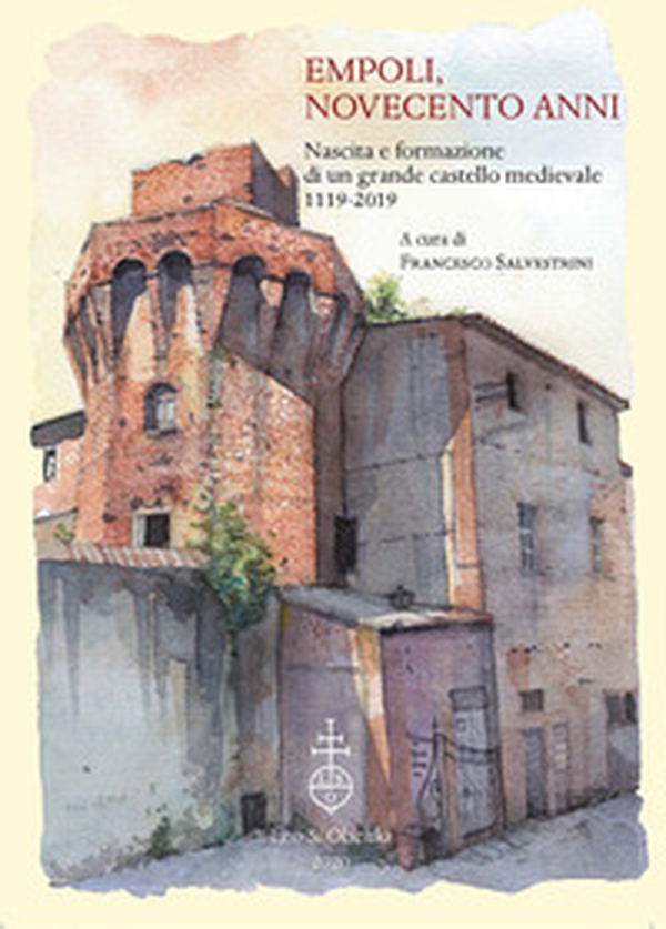Empoli, novecento anni. Nascita e formazione di un grande castello medievale (1119-2019) - Librerie.coop Empoli, novecento anni. Nascita e formazione di un grande castello medievale (1119-2019) - Librerie.coop