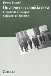 Un ateneo in camicia nera. L'Università di Bologna nel ventennio fascista - Librerie.coop