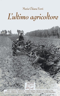 L'ultimo agricoltore. Ricerca dedicata a Michele Ferri, l'ultimo agricoltore di Borgoratto. (Gragnano Trebbiense 1931-2019) - Librerie.coop