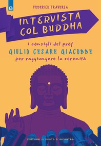 Intervista col Buddha. I consigli del prof. Giulio Cesare Giacobbe per raggiungere la serenità - Librerie.coop Intervista col Buddha. I consigli del prof. Giulio Cesare Giacobbe per raggiungere la serenità - Librerie.coop