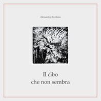 Il cibo che non sembra - Librerie.coop Il cibo che non sembra - Librerie.coop