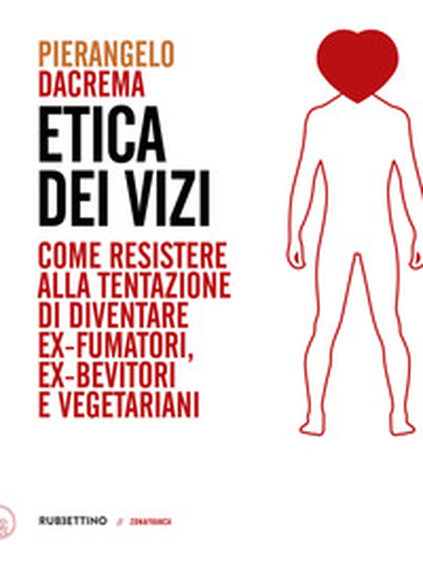 Etica dei vizi. Come resistere alla tentazione di diventare ex-fumatori, ex-bevitori e vegetariani - Librerie.coop Etica dei vizi. Come resistere alla tentazione di diventare ex-fumatori, ex-bevitori e vegetariani - Librerie.coop