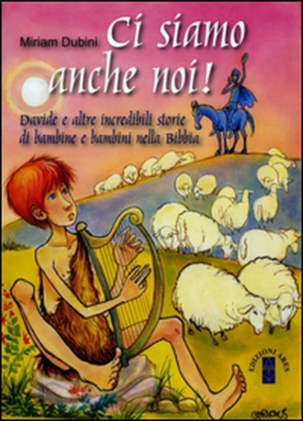 Ci siamo anche noi! Davide e altre incredibili storie di bambini nella Bibbia - Librerie.coop Ci siamo anche noi! Davide e altre incredibili storie di bambini nella Bibbia - Librerie.coop