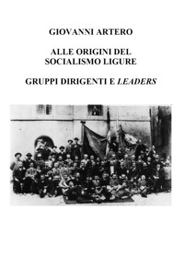Alle origini del Socialismo ligure. Gruppi dirigenti e leaders - Librerie.coop Alle origini del Socialismo ligure. Gruppi dirigenti e leaders - Librerie.coop