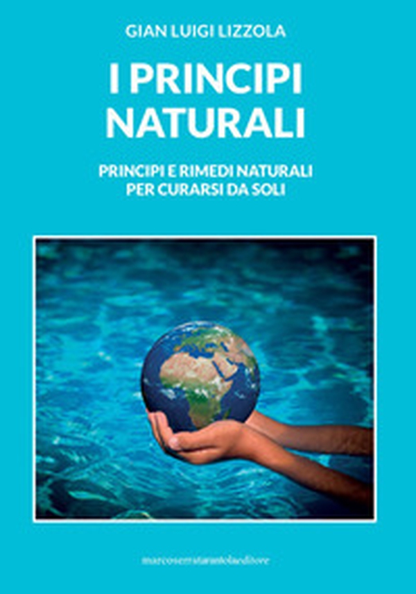 I principi naturali. Principi e rimedi naturali per curarsi da soli - Librerie.coop I principi naturali. Principi e rimedi naturali per curarsi da soli - Librerie.coop