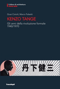 Kenzo Tange. Gli anni della rivoluzione formale 1940-1970 - Librerie.coop