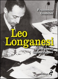 Leo Longanesi. Il borghese conservatore - Librerie.coop