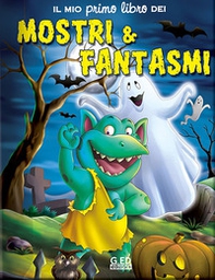 Il mio primo libro dei mostri & fantasmi - Librerie.coop