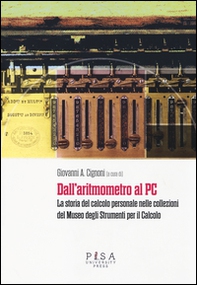 Dall'aritmometro al PC. La storia del calcolo personale nelle collezioni del Museo degli strumenti per il calcolo - Librerie.coop
