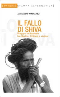 Il fallo di Shiva. Viaggio in Kashmir tra sadhu, chilum e visioni - Librerie.coop Il fallo di Shiva. Viaggio in Kashmir tra sadhu, chilum e visioni - Librerie.coop