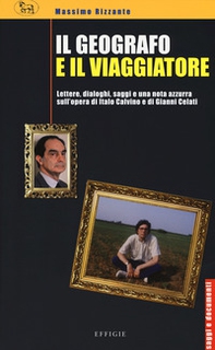Il geografo e il viaggiatore. Lettere, dialoghi, saggi e una nota azzurra sulla prosa di Italo Calvino e Gianni Celati - Librerie.coop
