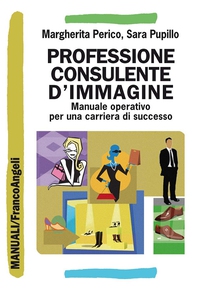 Professione consulente d'immagine. Manuale operativo per una carriera di successo - Librerie.coop