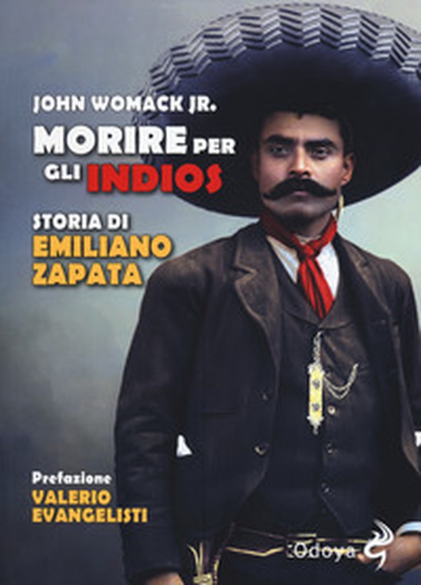 Morire per gli indios. Storia di Emiliano Zapata - Librerie.coop Morire per gli indios. Storia di Emiliano Zapata - Librerie.coop