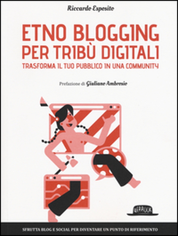 Etno blogging per tribù digitali. Trasforma il tuo pubblico in una community - Librerie.coop Etno blogging per tribù digitali. Trasforma il tuo pubblico in una community - Librerie.coop