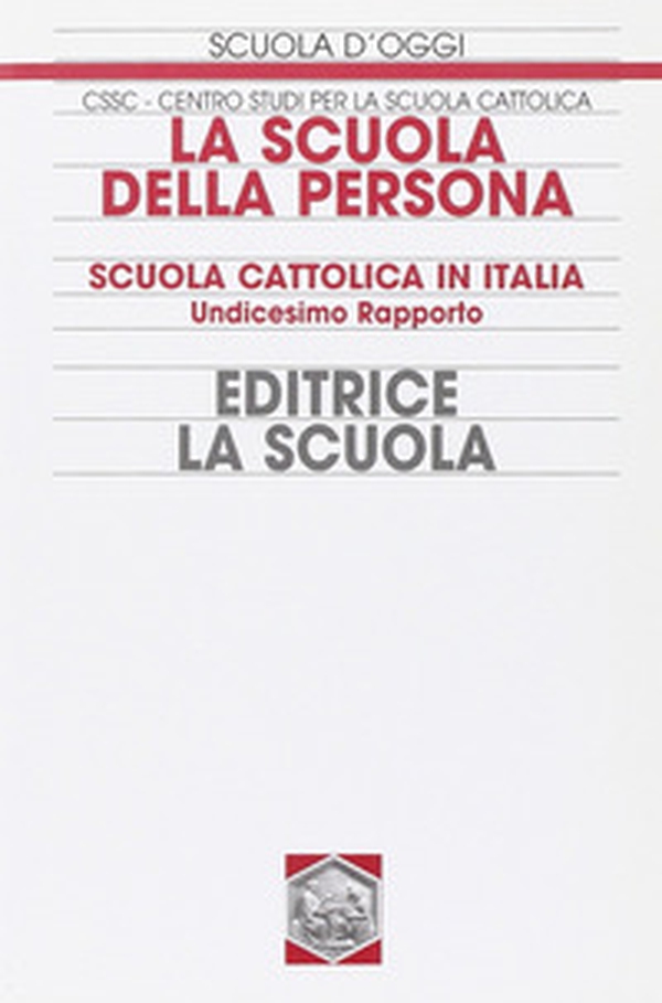 La scuola della persona. Scuola cattolica in Italia. 11° rapporto - Librerie.coop La scuola della persona. Scuola cattolica in Italia. 11° rapporto - Librerie.coop
