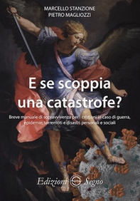 E se scoppia una catastrofe? Breve manuale di sopravvivenza per cristiani in caso di guerra, epidemie, terremoti e disastri personali e sociali - Librerie.coop E se scoppia una catastrofe? Breve manuale di sopravvivenza per cristiani in caso di guerra, epidemie, terremoti e disastri personali e sociali - Librerie.coop