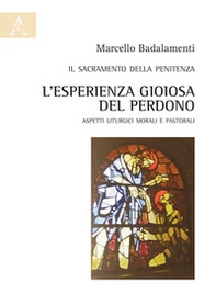 Il sacramento della penitenza. L'esperienza gioiosa del perdono. Aspetti liturgici morali e pastorali - Librerie.coop